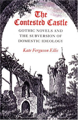 Contested Castle Gothic Novels and the Subversion of Dome  1989 9780252060489 Front Cover
