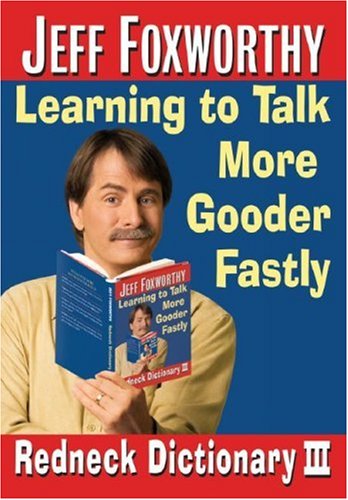 Jeff Foxworthy's Redneck Dictionary III Learning to Talk More Gooder Fastly  2007 9780345498489 Front Cover