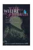 Walk to Where the Butterflies Are   2001 9780595163489 Front Cover