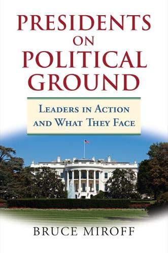 Presidents on Political Ground Leaders in Action and What They Face  2016 9780700626489 Front Cover