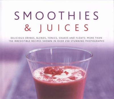 Smoothies and Jucies Delicious Drinks, Blends, Tonics, Shakes and Floats  2008 9780754818489 Front Cover