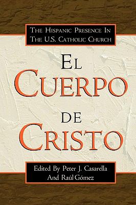 El Cuerpo De Cristo: The Hispanic Presence in the U.S. Catholic Church  2000 9780788099489 Front Cover
