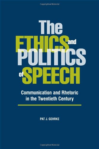 Ethics and Politics of Speech Communication and Rhetoric in the Twentieth Century  2009 9780809329489 Front Cover