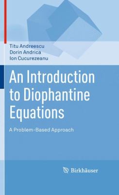 Introduction to Diophantine Equations A Problem-Based Approach  2010 9780817645489 Front Cover
