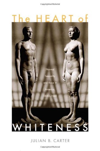 Heart of Whiteness Normal Sexuality and Race in America, 1880-1940  2007 9780822339489 Front Cover