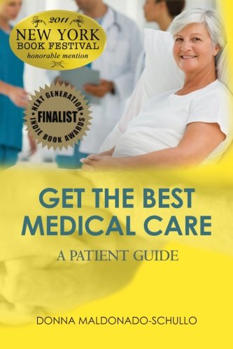 Get the BEST Medical Care-YOU Can Navigate the Medical Maze A Patient Guide  2011 9781453886489 Front Cover