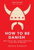 How to Be Danish A Journey to the Cultural Heart of Denmark  2012 9781476755489 Front Cover