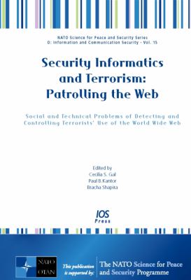 Security Informatics and Terrorism Patrolling the Web: Social and Technical Problems of Detecting and Controlling Terrorists' Use of the World Wide Web  2008 9781586038489 Front Cover