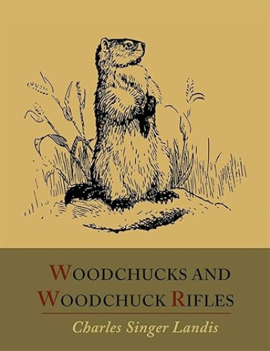 Woodchucks and Woodchuck Rifles [Illustrated Edition] 1st 9781614272489 Front Cover