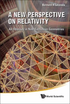 New Perspective on Relativity An Odyssey in Non-Euclidean Geometries  2011 9789814340489 Front Cover