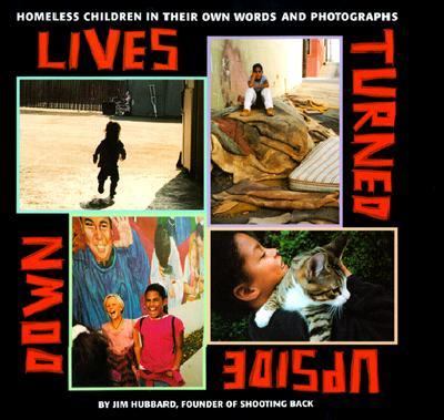 Lives Turned Upside Down : Homeless Children in Their Own Words and Photographs N/A 9780689806490 Front Cover