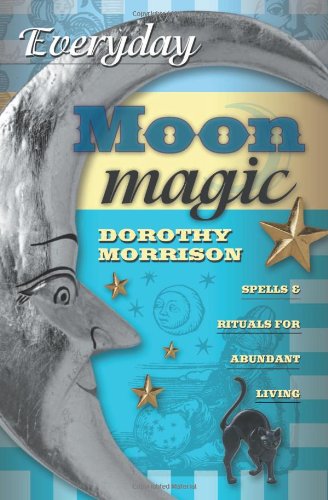 Everyday Moon Magic Spells and Rituals for Abundant Living  2003 9780738702490 Front Cover