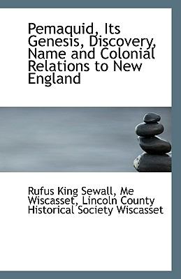 Pemaquid, Its Genesis, Discovery, Name and Colonial Relations to New England N/A 9781113388490 Front Cover