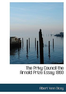 Privy Council the Arnold Prize Essay 1860 N/A 9781115368490 Front Cover