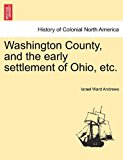 Washington County, and the Early Settlement of Ohio, Etc  N/A 9781241340490 Front Cover