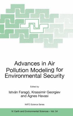 Advances in Air Pollution Modeling for Environmental Security Proceedings of the NATO Advanced Research Workshop Advances in Air Pollution Modeling for Environmental Security, Borovetz, Bulgaria, 8-12 May 2004  2005 9781402033490 Front Cover