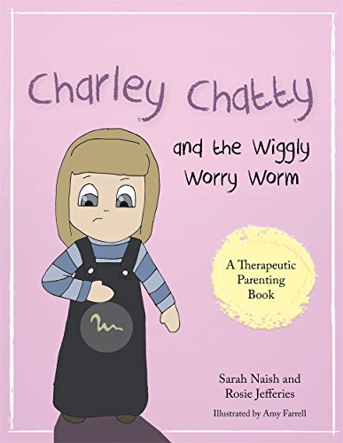 Charley Chatty and the Wiggly Worry Worm A Story about Insecurity and Attention-Seeking  2016 9781785921490 Front Cover