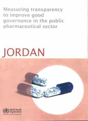 Measuring Transparency to Improve Good Governance in the Public Pharmaceutical Sector Jordan N/A 9789290216490 Front Cover