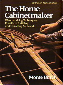 Home Cabinetmaker Woodworking Techniques, Furniture Building, and Installing Millwork  1981 9780060103491 Front Cover
