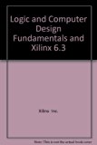 Logic and Computer Design Fundamentals and XILINX 6. 3  3rd 2005 9780131678491 Front Cover