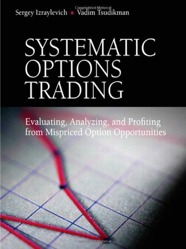 Systematic Options Trading Evaluating, Analyzing, and Profiting from Mispriced Option Opportunities  2011 9780137085491 Front Cover