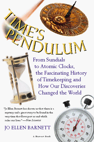 Time's Pendulum From Sundials to Atomic Clocks, the Fascinating History of Timekeeping and How Our Discoveries Changed the World  1998 9780156006491 Front Cover