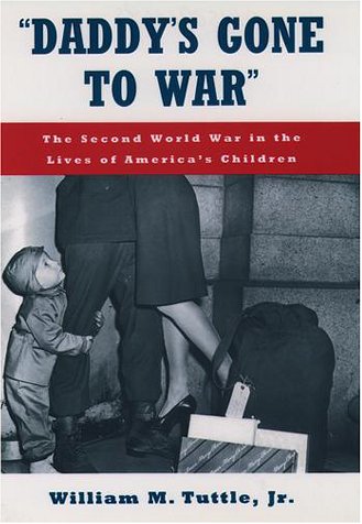 "Daddy's Gone to War" The Second World War in the Lives of America's Children N/A 9780195096491 Front Cover