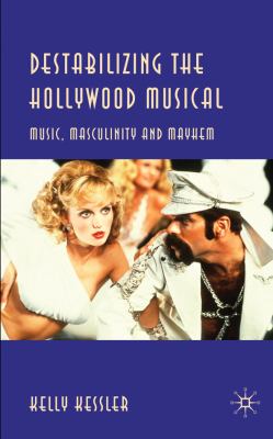Destabilizing the Hollywood Musical Music, Masculinity and Mayhem  2010 9780230230491 Front Cover