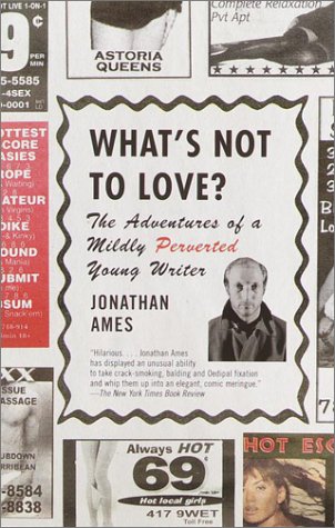 What's Not to Love? The Adventures of a Mildly Perverted Young Writer Reprint  9780375726491 Front Cover