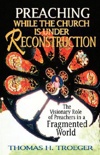 Preaching While the Church Is under Reconstruction The Visionary Role of Preachers in a Fragmented World N/A 9780687085491 Front Cover
