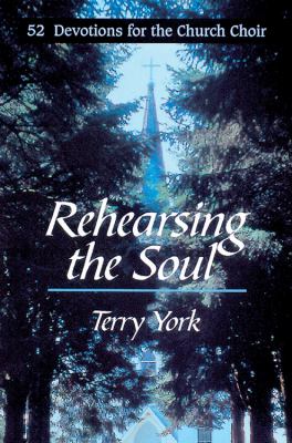 Rehearsing the Soul 52 Devotions for the Church Choir  1999 9780687098491 Front Cover