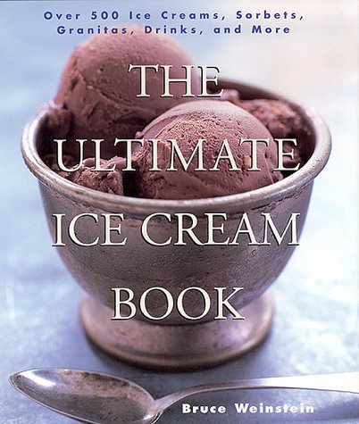 Ultimate Ice Cream Book Over 500 Ice Creams, Sorbets, Granitas, Drinks, and More  1999 9780688161491 Front Cover