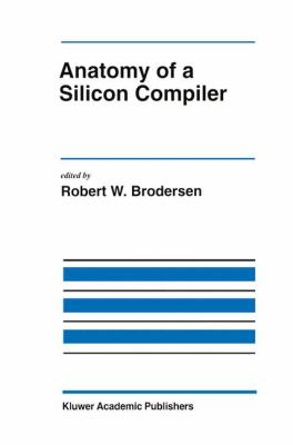 Anatomy of a Silicon Compiler   1992 9780792392491 Front Cover