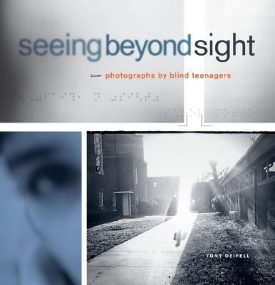 Seeing Beyond Sight Photographs by Blind Teenagers  2007 9780811853491 Front Cover