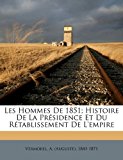 Hommes de 1851; Histoire de la Pr?sidence et du R?tablissement de L'empire  N/A 9781172650491 Front Cover