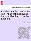 Historical Account of the Ten Tribes Settled Beyond the River Sambatyon in the East, Etc  N/A 9781241497491 Front Cover