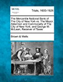 Mercantile National Bank of the City of New York vs. the Mayor, Aldermen and Commonalty of the City of New York, and George W. Mclean, Receiver Of  N/A 9781275115491 Front Cover
