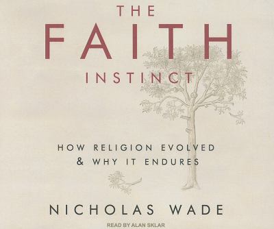 The Faith Instinct: How Religion Evolved and Why It Endures  2009 9781400113491 Front Cover
