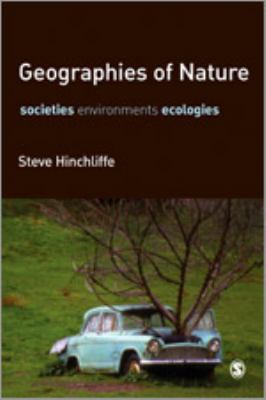 Geographies of Nature Societies, Environments, Ecologies  2008 9781412910491 Front Cover