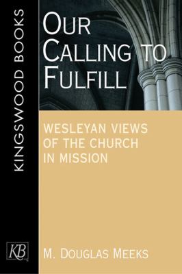 Our Calling to Fulfill Wesleyan Views of the Church in Mission  2009 9781426700491 Front Cover