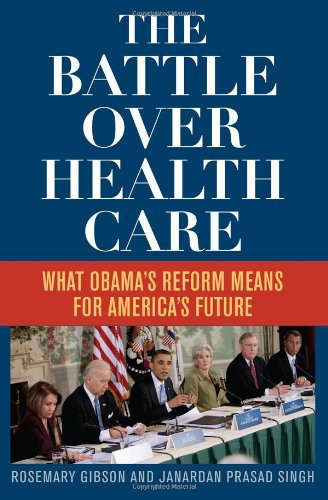 The Battle over Health Care What Obama's Reform Means for America's Future  2011 9781442214491 Front Cover