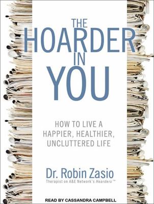 The Hoarder in You: How to Live a Happier, Healthier, Uncluttered Life  2011 9781452635491 Front Cover