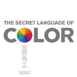 Secret Language of Color Science, Nature, History, Culture, Beauty of Red, Orange, Yellow, Green, Blue, and Violet  2013 9781579129491 Front Cover