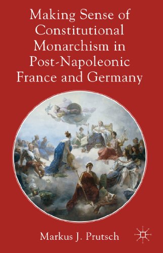 Making Sense of Constitutional Monarchism in Post-Napoleonic France and Germany   2013 9780230316492 Front Cover