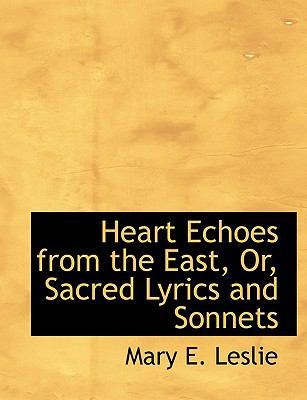 Heart Echoes from the East, Or, Sacred Lyrics and Sonnets:   2008 9780554641492 Front Cover