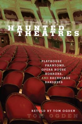 Haunted Theaters Playhouse Phantoms, Opera House Horrors, and Backstage Banshees  2009 9780762749492 Front Cover