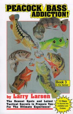 Peacock Bass Addiction The Newest Spots and Latest Tactical Secrets  1999 9780936513492 Front Cover