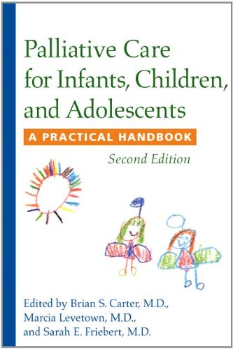 Palliative Care for Infants, Children, and Adolescents A Practical Handbook 2nd 2011 9781421401492 Front Cover
