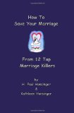 How to Save Your Marriage from 12 Top Marriage Killers  N/A 9781460983492 Front Cover