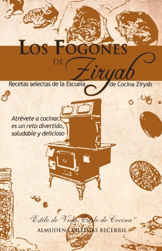 Los Fogones de Ziryab Recetas Selectas de la Escuela de Cocina Ziryab  2011 9781463304492 Front Cover